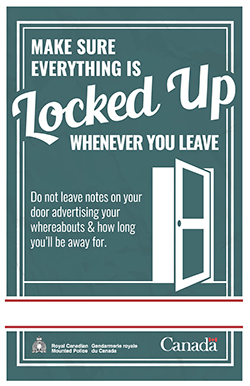 Make sure everything is locked up whenever you'll be away.